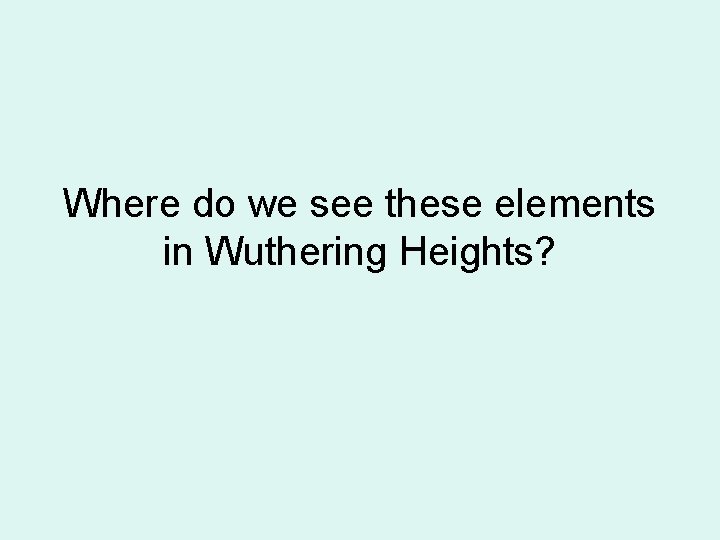 Where do we see these elements in Wuthering Heights? 