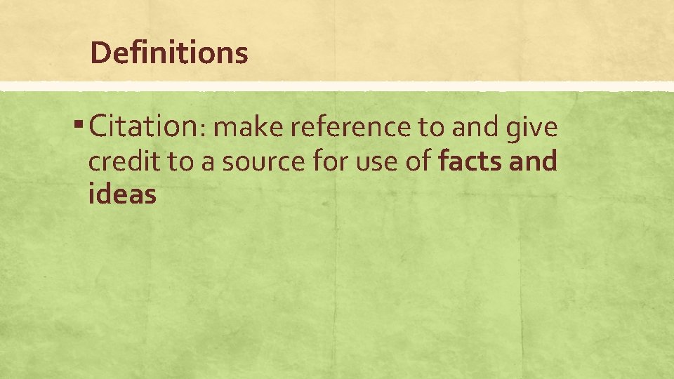 Definitions ▪ Citation: make reference to and give credit to a source for use