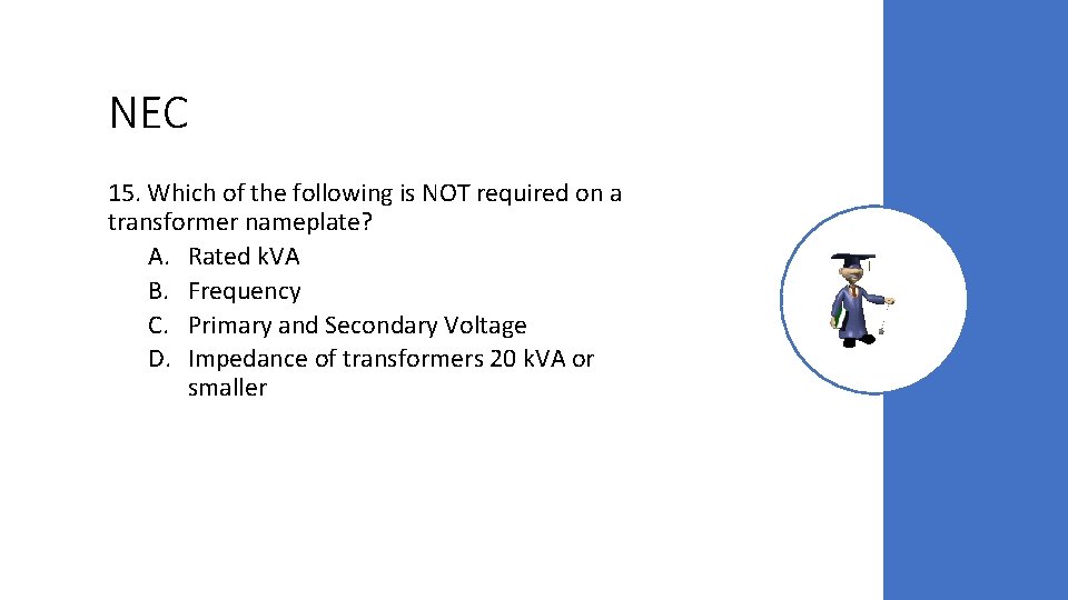 NEC 15. Which of the following is NOT required on a transformer nameplate? A.