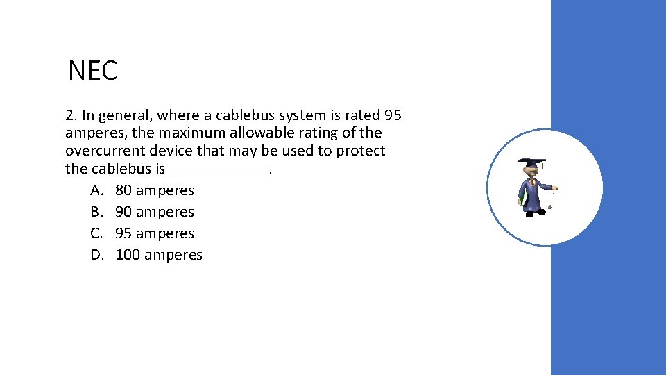 NEC 2. In general, where a cablebus system is rated 95 amperes, the maximum