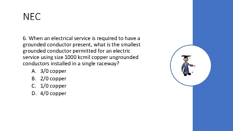 NEC 6. When an electrical service is required to have a grounded conductor present,