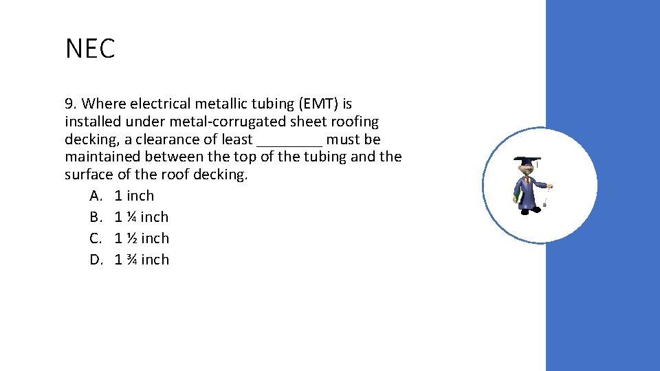 NEC 9. Where electrical metallic tubing (EMT) is installed under metal-corrugated sheet roofing decking,