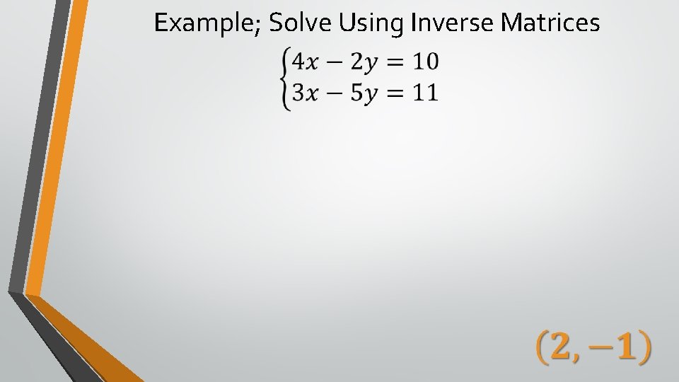 Example; Solve Using Inverse Matrices 