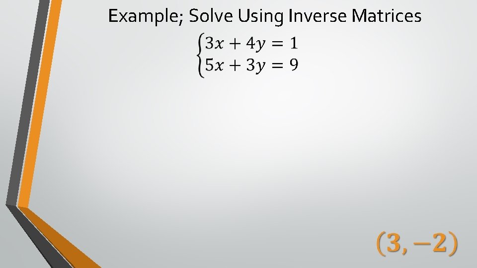 Example; Solve Using Inverse Matrices 