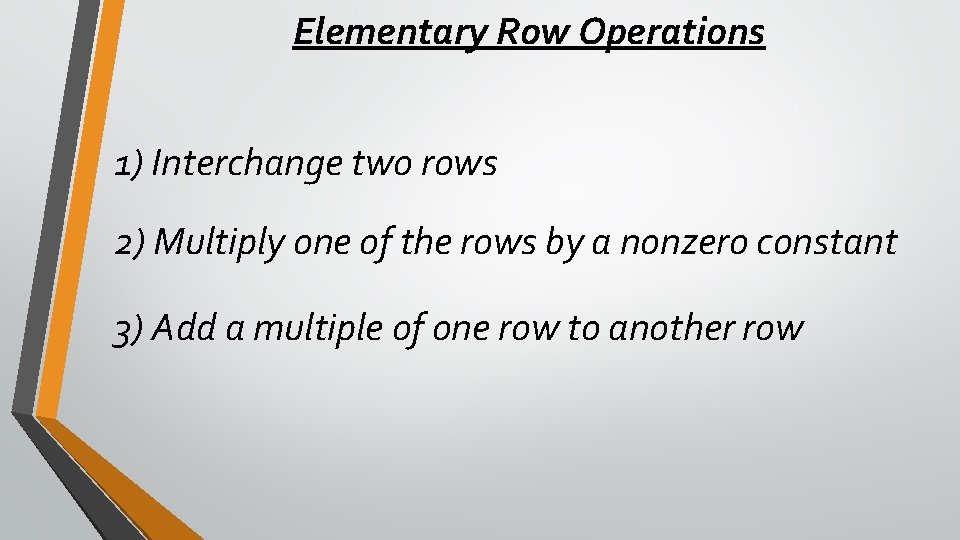 Elementary Row Operations 1) Interchange two rows 2) Multiply one of the rows by
