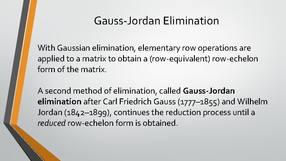 Gauss-Jordan Elimination With Gaussian elimination, elementary row operations are applied to a matrix to