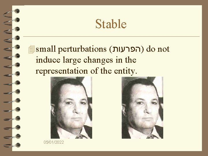 Stable 4 small perturbations ( )הפרעות do not induce large changes in the representation