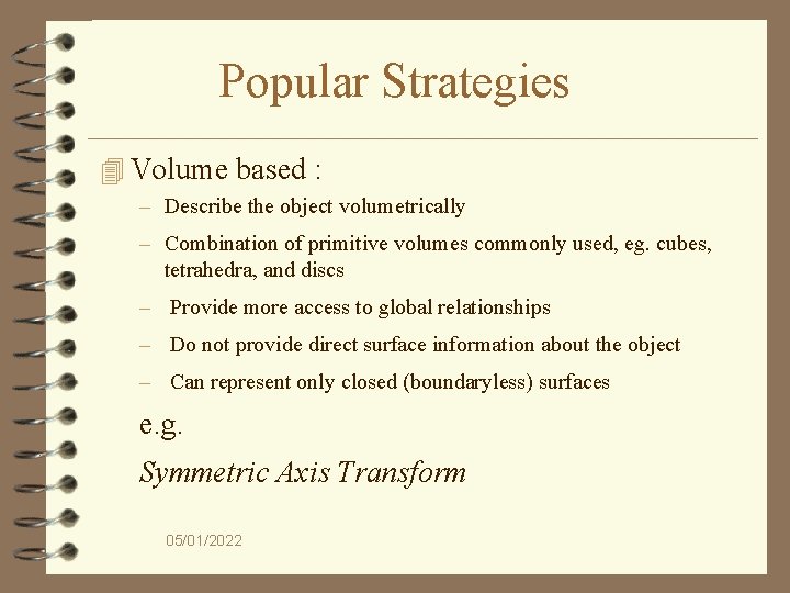 Popular Strategies 4 Volume based : – Describe the object volumetrically – Combination of