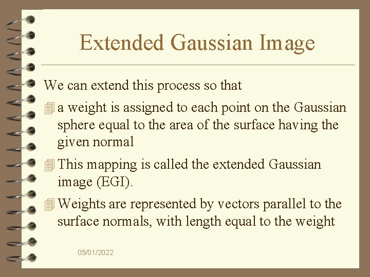 Extended Gaussian Image We can extend this process so that 4 a weight is