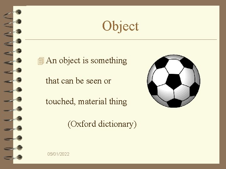 Object 4 An object is something that can be seen or touched, material thing