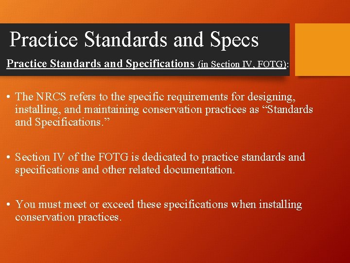 Practice Standards and Specs Practice Standards and Specifications (in Section IV, FOTG): • The