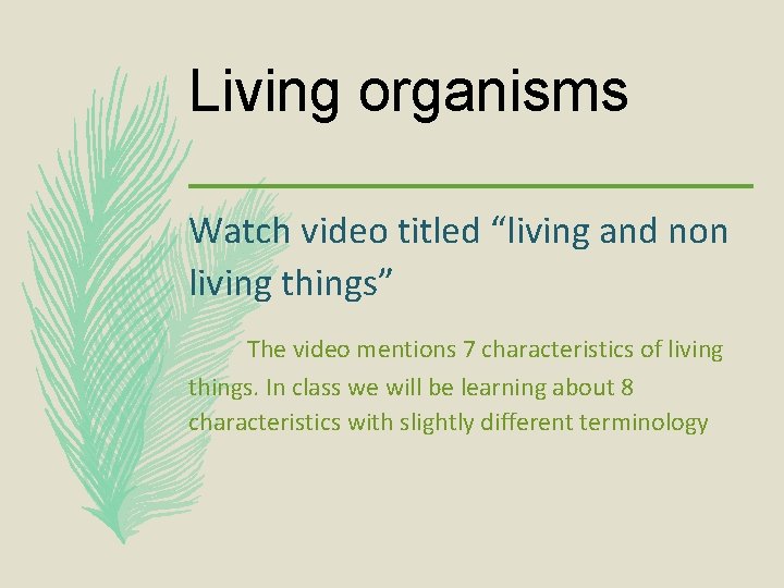 Living organisms Watch video titled “living and non living things” The video mentions 7
