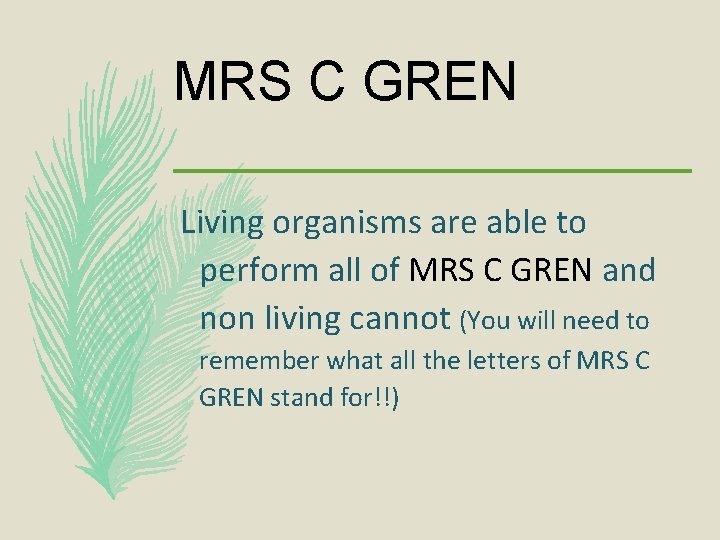 MRS C GREN Living organisms are able to perform all of MRS C GREN