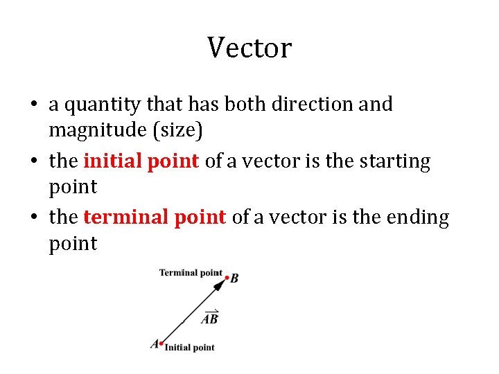 Vector • a quantity that has both direction and magnitude (size) • the initial