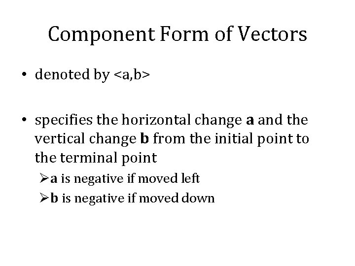 Component Form of Vectors • denoted by <a, b> • specifies the horizontal change