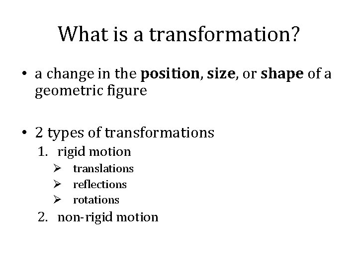 What is a transformation? • a change in the position, size, or shape of