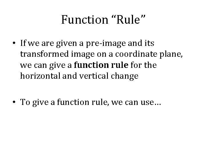 Function “Rule” • If we are given a pre-image and its transformed image on