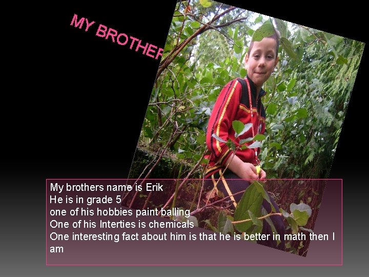 MY BR OT HE R My brothers name is Erik He is in grade