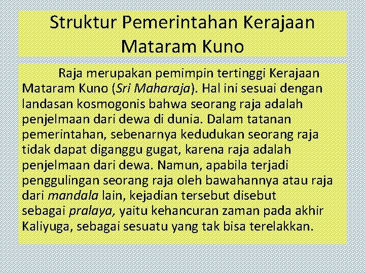 Struktur Pemerintahan Kerajaan Mataram Kuno Raja merupakan pemimpin tertinggi Kerajaan Mataram Kuno (Sri Maharaja).