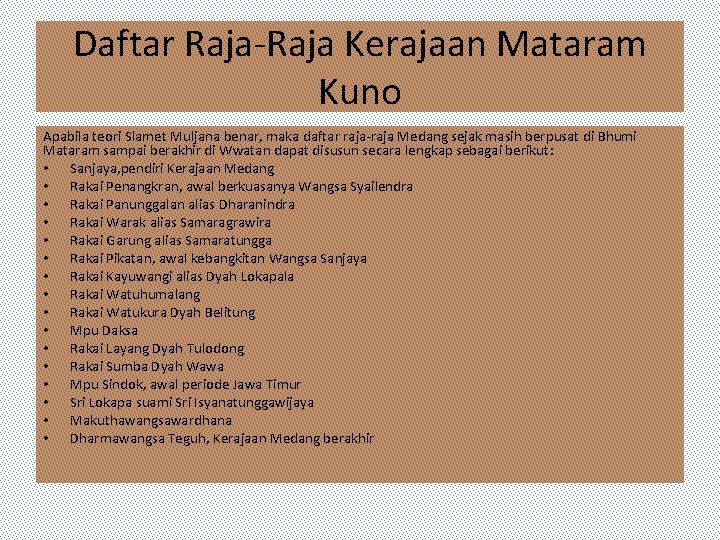 Daftar Raja-Raja Kerajaan Mataram Kuno Apabila teori Slamet Muljana benar, maka daftar raja-raja Medang