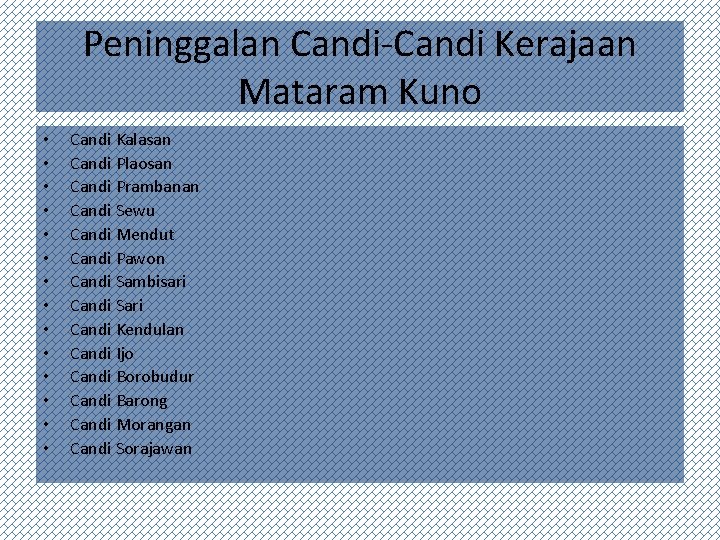 Peninggalan Candi-Candi Kerajaan Mataram Kuno • • • • Candi Kalasan Candi Plaosan Candi