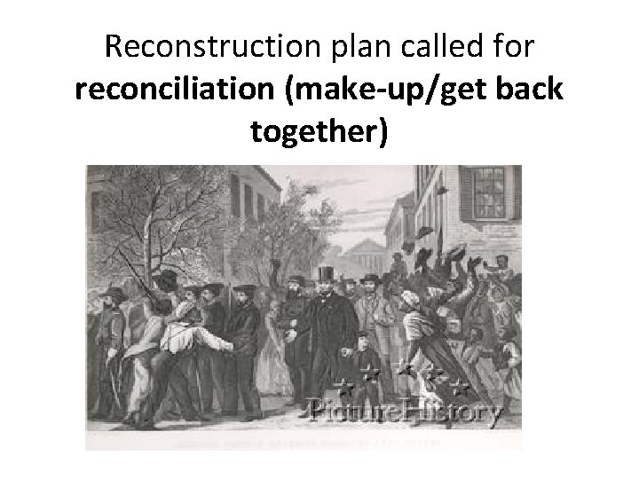 Reconstruction plan called for reconciliation (make-up/get back together) 