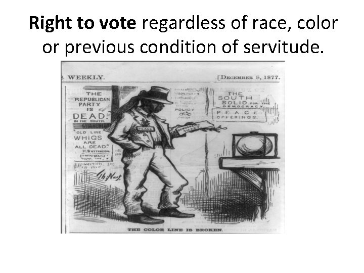 Right to vote regardless of race, color or previous condition of servitude. 