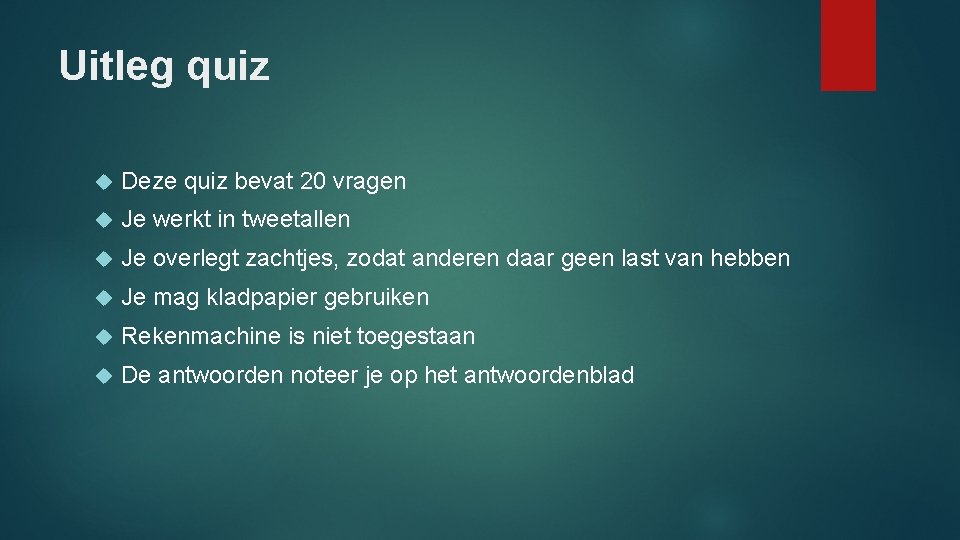 Uitleg quiz Deze quiz bevat 20 vragen Je werkt in tweetallen Je overlegt zachtjes,