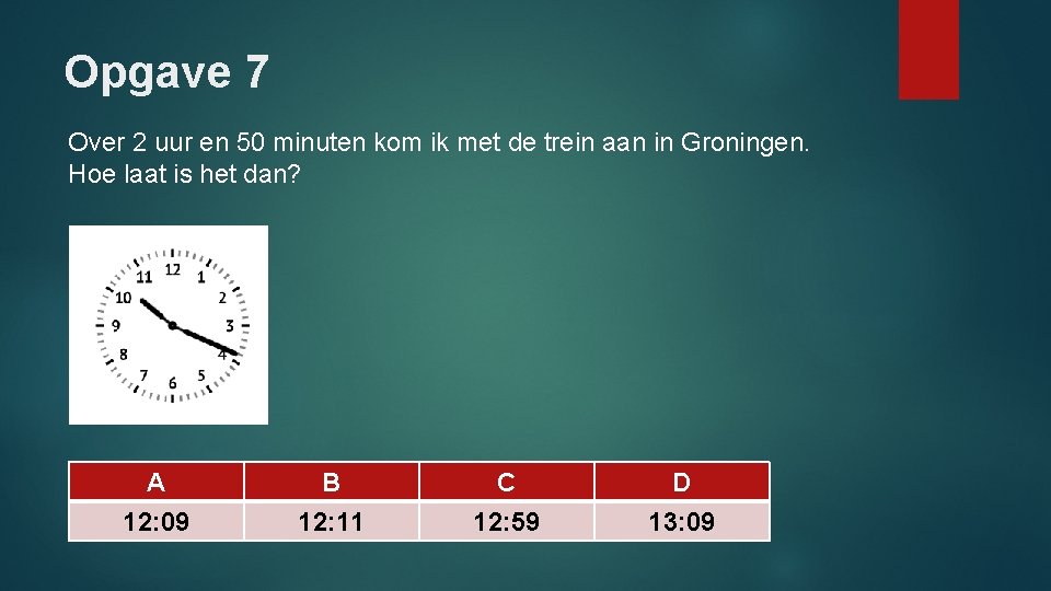 Opgave 7 Over 2 uur en 50 minuten kom ik met de trein aan