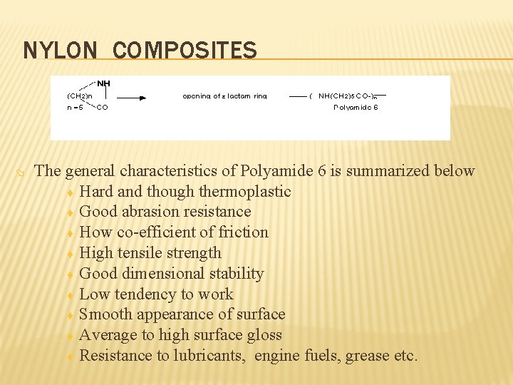 NYLON COMPOSITES ø The general characteristics of Polyamide 6 is summarized below ¨ Hard