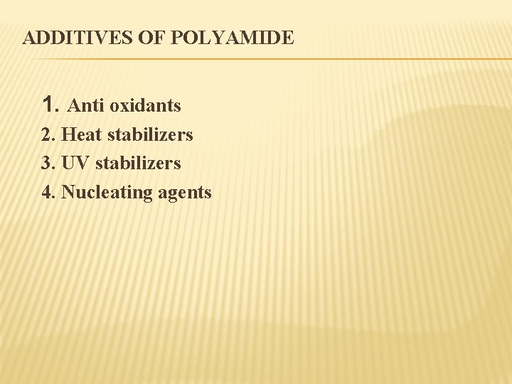 ADDITIVES OF POLYAMIDE 1. Anti oxidants 2. Heat stabilizers 3. UV stabilizers 4. Nucleating