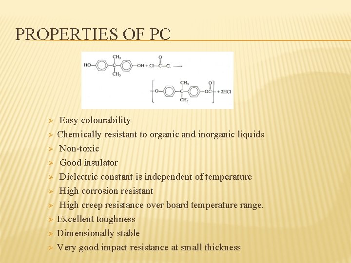 PROPERTIES OF PC Ø Ø Ø Ø Ø Easy colourability Chemically resistant to organic