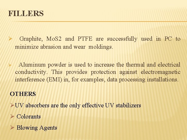 FILLERS Ø Graphite, Mo. S 2 and PTFE are successfully used in PC to