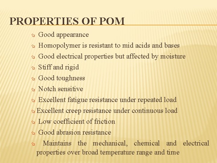PROPERTIES OF POM ø Good appearance ø Homopolymer is resistant to mid acids and