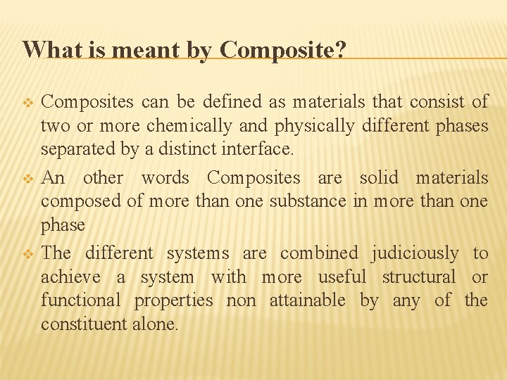 What is meant by Composite? v v v Composites can be defined as materials