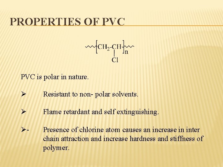 PROPERTIES OF PVC is polar in nature. Ø Resistant to non- polar solvents. Ø