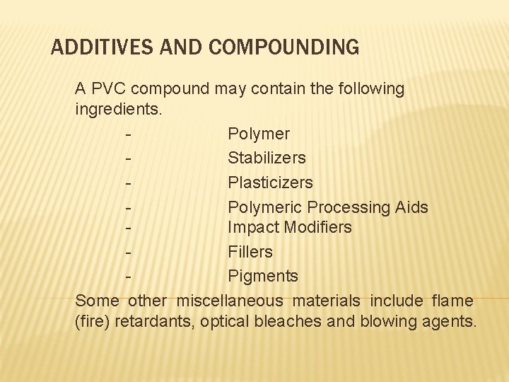 ADDITIVES AND COMPOUNDING A PVC compound may contain the following ingredients. Polymer Stabilizers Plasticizers