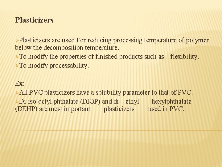 Plasticizers ØPlasticizers are used For reducing processing temperature of polymer below the decomposition temperature.