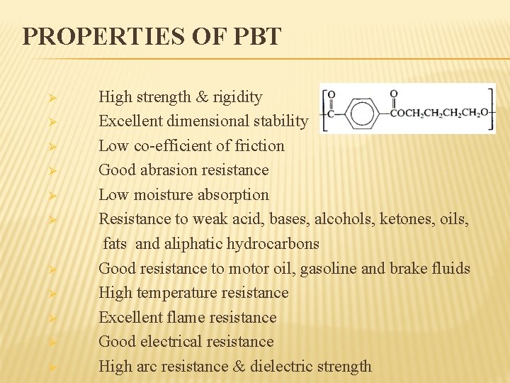 PROPERTIES OF PBT Ø Ø Ø High strength & rigidity Excellent dimensional stability Low