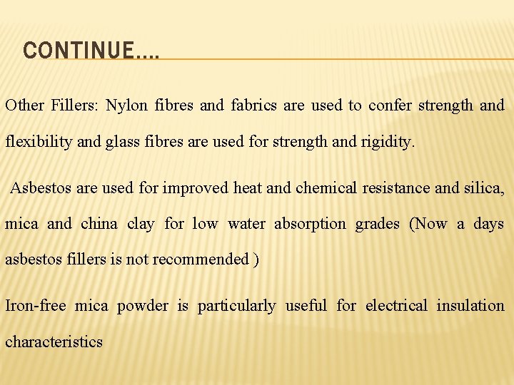 CONTINUE…. Other Fillers: Nylon fibres and fabrics are used to confer strength and flexibility