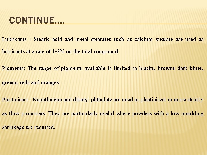 CONTINUE…. Lubricants : Stearic acid and metal stearates such as calcium stearate are used