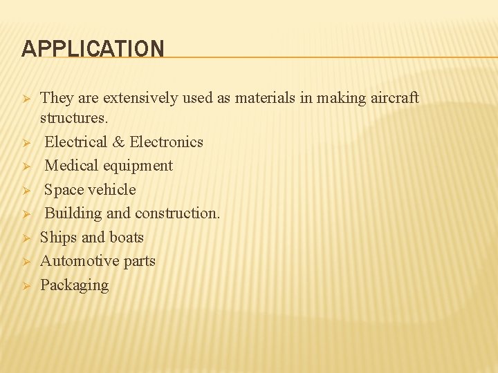 APPLICATION Ø Ø Ø Ø They are extensively used as materials in making aircraft