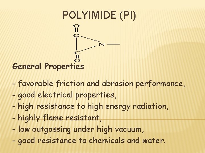 POLYIMIDE (PI) General Properties - favorable friction and abrasion performance, - good electrical properties,