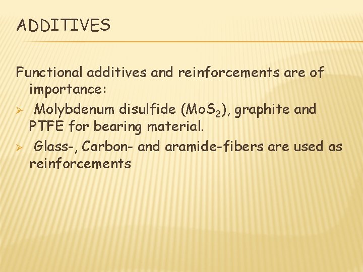 ADDITIVES Functional additives and reinforcements are of importance: Ø Molybdenum disulfide (Mo. S 2),