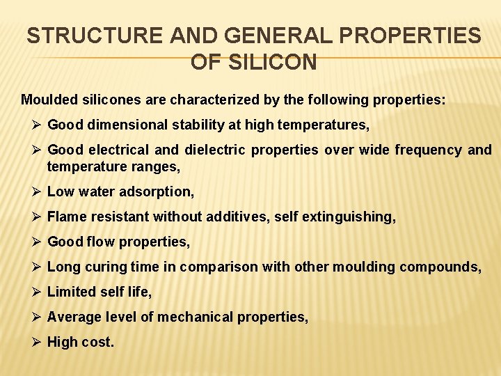 STRUCTURE AND GENERAL PROPERTIES OF SILICON Moulded silicones are characterized by the following properties: