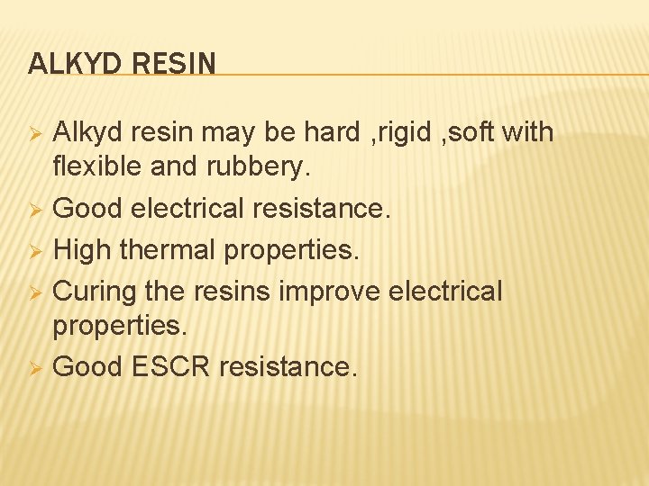 ALKYD RESIN Alkyd resin may be hard , rigid , soft with flexible and