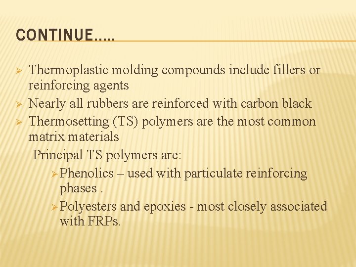 CONTINUE…. . Ø Ø Ø Thermoplastic molding compounds include fillers or reinforcing agents Nearly