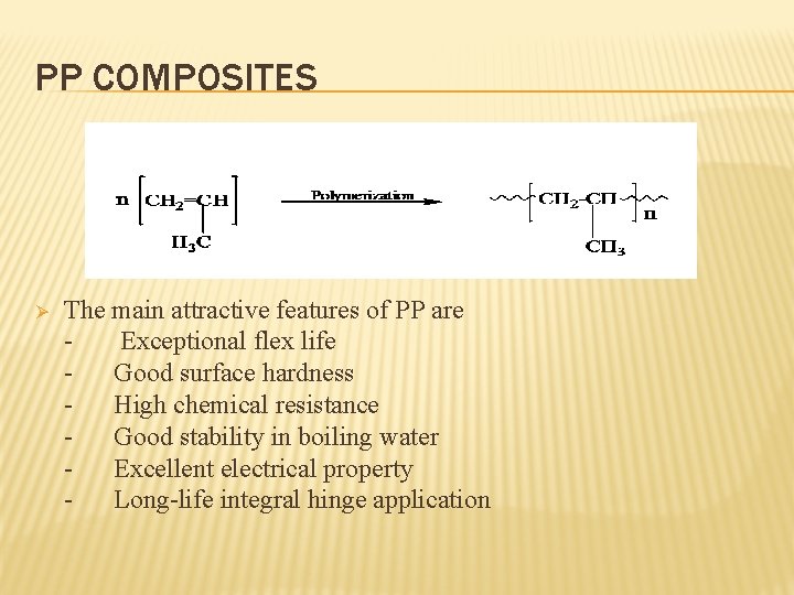 PP COMPOSITES Ø The main attractive features of PP are Exceptional flex life Good