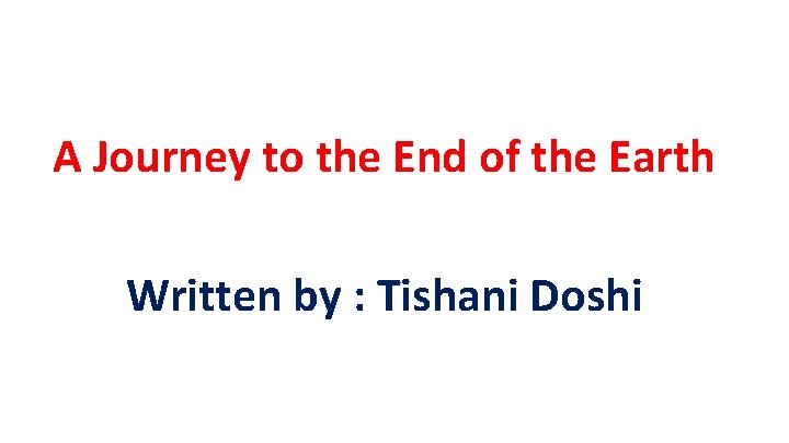 A Journey to the End of the Earth Written by : Tishani Doshi 