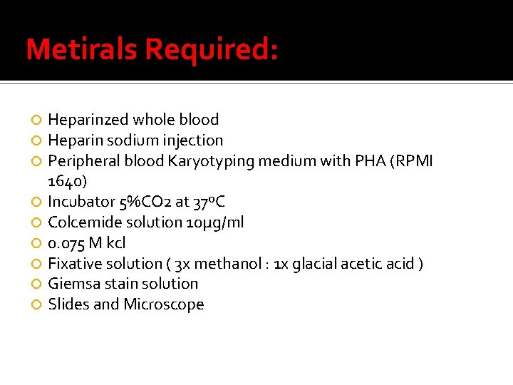 Metirals Required: Heparinzed whole blood Heparin sodium injection Peripheral blood Karyotyping medium with PHA